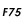F75