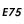 E75